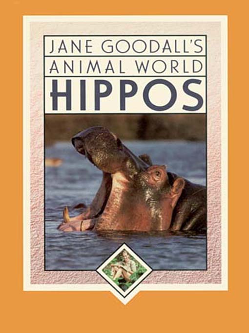 Title details for Jane Goodall's Animal World:  Hippos by Miriam Schlein - Available